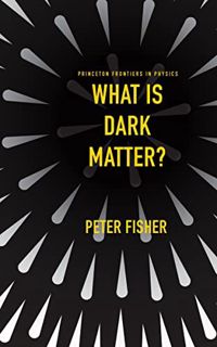 View EPUB KINDLE PDF EBOOK What Is Dark Matter? (Princeton Frontiers in Physics, 10) by  Peter Fishe