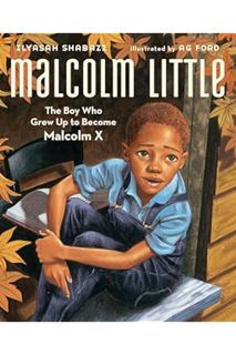 Download Ebook Malcolm Little: The Boy Who Grew Up to Become Malcolm X by Ilyasah Shabazz