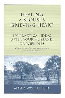 Free PDF Healing a Spouse's Grieving Heart: 100 Practical Ideas After Your Husband or Wife Dies (Hea