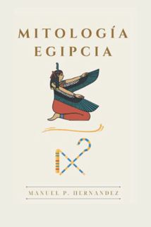 [VIEW] EBOOK EPUB KINDLE PDF La Mitología Egipcia: Un repaso de todos los dioses egipcios, los princ