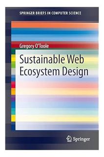 DOWNLOAD EBOOK Sustainable Web Ecosystem Design (SpringerBriefs in Computer Science) by Greg O'Toole
