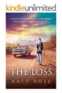 (FREE (PDF) The Loss: A Heart Wrenching Tale of Life, Love & The Strength to get up Again by Katt Ro
