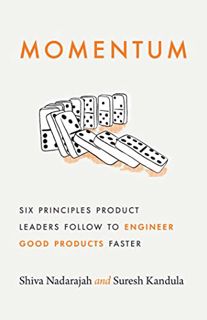 GET [EPUB KINDLE PDF EBOOK] Momentum: Six Principles Product Leaders Follow to Engineer Good Product