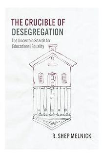 PDF Download The Crucible of Desegregation: The Uncertain Search for Educational Equality (Chicago S
