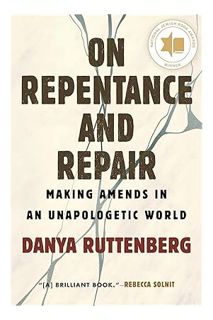 (Pdf Ebook) On Repentance and Repair: Making Amends in an Unapologetic World by Danya Ruttenberg