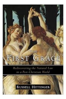 Ebook Download The First Grace: Rediscovering the Natural Law in the Post-Christian World by Russell