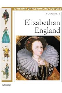 Download Ebook Elizabethan England (History of Fashion and Costume) by Kathy Elgin