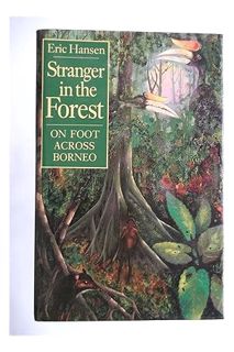 PDF Free Stranger in the Forest: On Foot Across Borneo by ERIC HANSEN