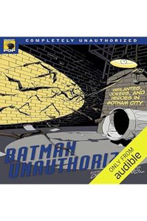 (DOWNLOAD (PDF) Batman Unauthorized: Vigilantes, Jokers, and Heroes in Gotham City by Colby Elliott