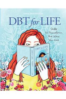 (Download (PDF) Dbt for Life: Skills to transform the way you live (Blue Lotus Press) by Diana Parti