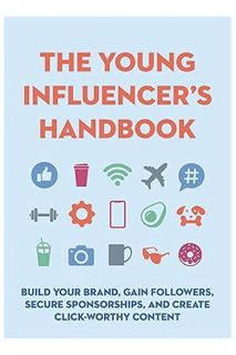 PDF Free The Young Influencer's Handbook: Build Your Brand, Gain Followers, Secure Sponsorships, and