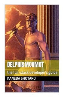 (Download) (Ebook) Delphi&mormot: the full-stack developer's guide by Kaneda Shotaro