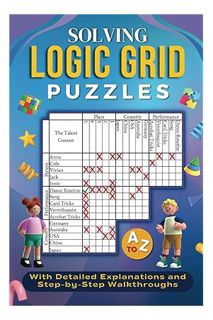 (Download (PDF) Solving Logic Grid Puzzles A to Z: With Detailed Explanations and Step-by-Step Walkt