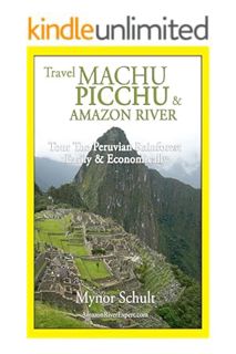 Ebook Download Travel Machu Picchu & Amazon River: Tour The Peruvian Rainforest Easily & Economicall