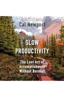 PDF Download Slow Productivity: The Lost Art of Accomplishment Without Burnout by Cal Newport
