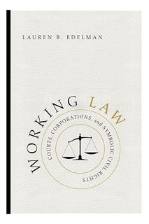 (Ebook Free) Working Law: Courts, Corporations, and Symbolic Civil Rights (Chicago Series in Law and
