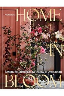 (PDF) Download) Home in Bloom: Lessons for Creating Floral Beauty in Every Room by Ariella Chezar