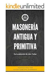 FREE PDF Masonería Antigua y Primitiva: De la Selección de John Yarker (Biblioteca Masónica) (Spanis