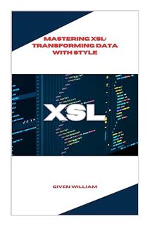 PDF Download Mastering XSL: Transforming Data with Style by Given William