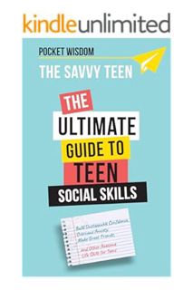 (PDF Download) The Savvy Teen: The Ultimate Guide To Teen Social Skills: Build Unstoppable Confidenc