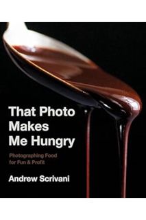Download Pdf That Photo Makes Me Hungry: Photographing Food for Fun & Profit by Andrew Scrivani