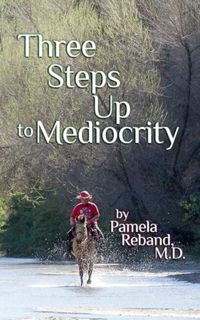 [ePUB] Download Three Steps Up to Mediocrity: A woman afraid, a tough little horse and the man who b