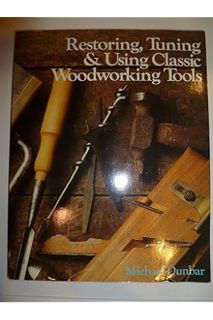Ebook PDF Restoring, Tuning & Using Classic Woodworking Tools by Michael Dunbar