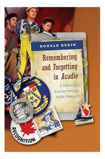 (PDF) DOWNLOAD Remembering and Forgetting in Acadie: A Historian's Journey through Public Memory by