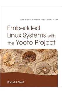 Download Ebook Embedded Linux Systems with the Yocto Project (Pearson Open Source Software Developme