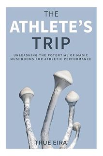 (Ebook Free) The Athlete's Trip: Unleashing the Potential of Magic Mushrooms for Athletic Performanc