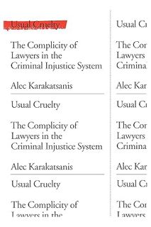 DOWNLOAD PDF Usual Cruelty: The Complicity of Lawyers in the Criminal Injustice System by Alec Karak