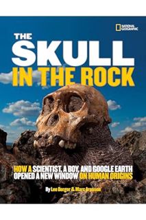 (Free Pdf) Skull in the Rock, The: How a Scientist, a Boy, and Google Earth Opened a New Window on H