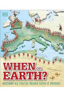 (Pdf Free) When on Earth?: History as You've Never Seen It Before! (DK Where on Earth? Atlases) by D