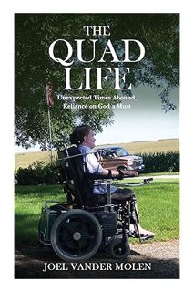 Download Ebook The Quad Life: Unexpected Times Abound, Reliance on God a Must by Joel Vander Molen