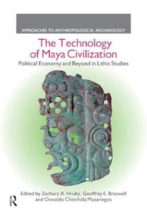 PDF DOWNLOAD The Technology of Maya Civilization: Political Economy Amd Beyond in Lithic Studies (Ap