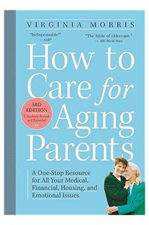 PDF Download How to Care for Aging Parents, 3rd Edition: A One-Stop Resource for All Your Medical, F