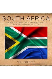 PDF Free South Africa: The History of South Africa from Its Origins to Present Day by Will Forrest
