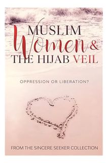 PDF DOWNLOAD Muslim Women & The Hijab Veil: Oppression or Liberation? (Understanding Islam | Learn I