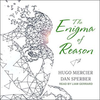 ACCESS KINDLE PDF EBOOK EPUB The Enigma of Reason by  Hugo Mercier,Dan Sperber,Liam Gerrard,Tantor A