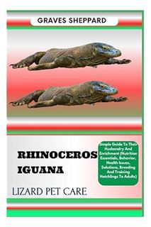 (Free Pdf) RHINOCEROS IGUANA LIZARD PET CARE: Simple Guide To Their Husbandry And Enrichment (Nutrit