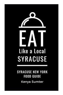 FREE PDF Eat Like a Local- Syracuse: Syracuse New York Food Guide (Eat Like a Local United States Ci