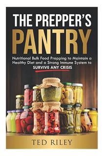 PDF Download The Prepper’s Pantry: Nutritional Bulk Food Prepping to Maintain a Healthy Diet and a S
