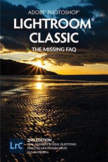 [Read] [PDF EBOOK EPUB KINDLE] Adobe Photoshop Lightroom Classic - The Missing FAQ (2nd Edition): Re