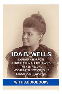 PDF Download Ida B. Wells: (4 Books) - Southern Horrors: Lynch Law in All Its Phases, The Red Record