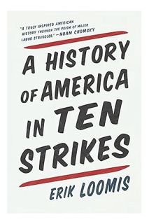 (PDF Download) A History of America in Ten Strikes by Erik Loomis