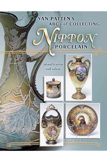 (Download (EBOOK) Van Patten's ABC's of Collecting Nippon Porcelain: Identification and Values by Jo
