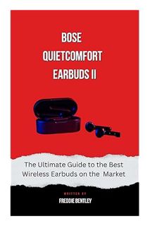 PDF Ebook Bose QuietComfort Earbuds II: The Ultimate Guide to the Best Wireless Earbuds on the Marke