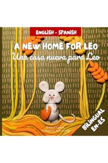 Ebook PDF A New Home For Leo/Una casa nueva para Leo: Α Bilingual Children's Book in Spanish and Eng