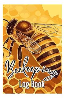 DOWNLOAD EBOOK Beekeeping Log Book: The Perfect Beekeeper’s Journal for Inspecting, Recording and Tr