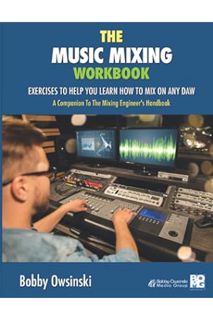 PDF Download The Music Mixing Workbook: Exercises To Help You Learn How To Mix On Any DAW by Bobby O